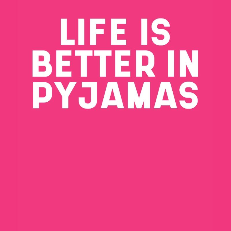 Life Is Better In Pyjamas