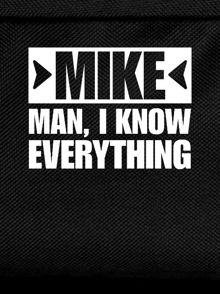 MIKE MAN I KNOW EVERYTHING