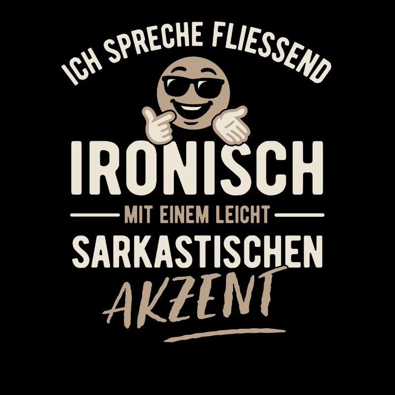 Ich spreche fließend ironisch - Sarkasmus - Spruch