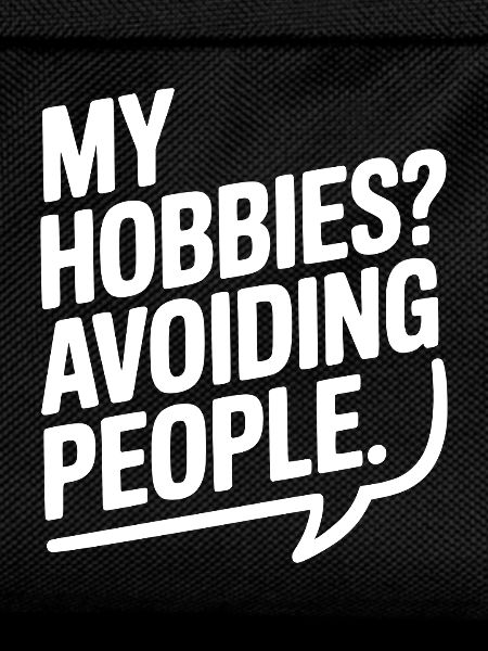 My Hobbies? Avoiding People