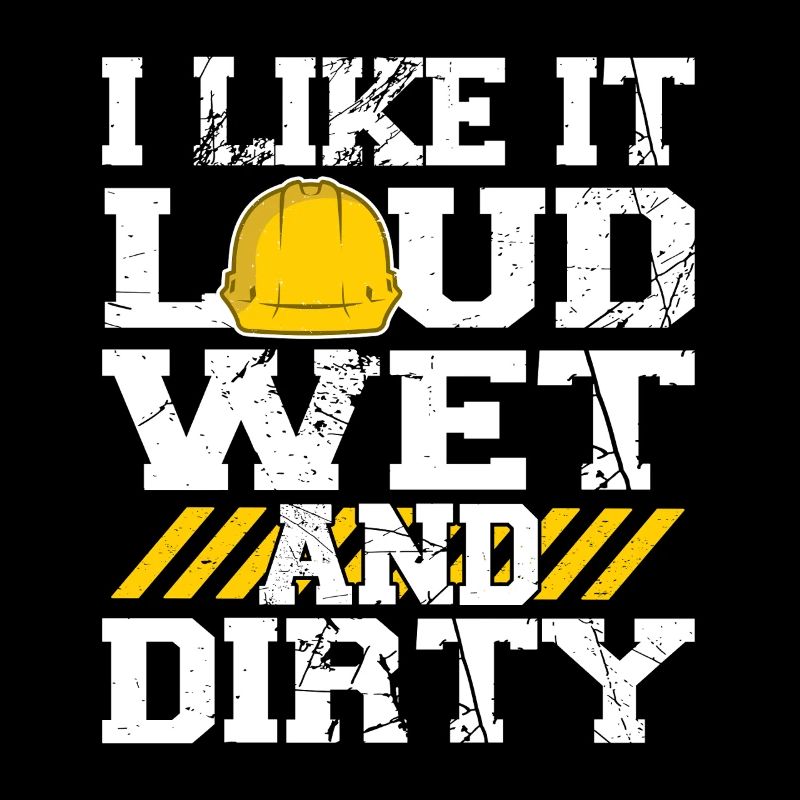 I Like It Loud Dirty Saying Construction Site Men