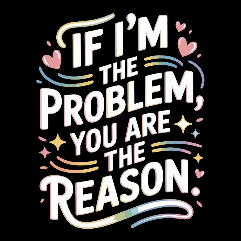 If I'm The Problem You Are The Reason Resilience