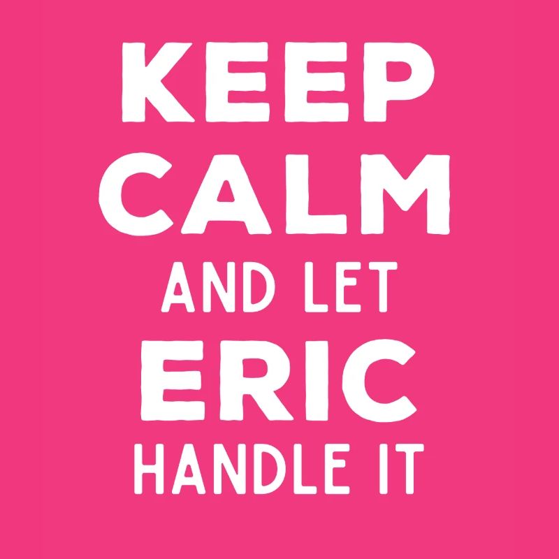 Keep Calm Let Eric Fix It Funny Saying
