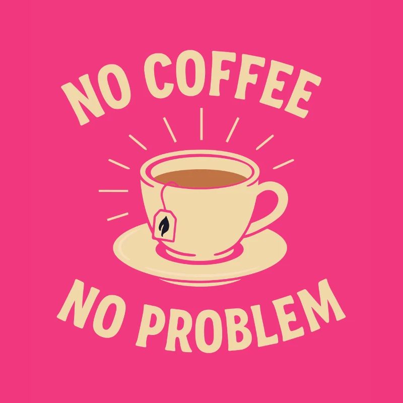 No Coffee No Problem – Tea Instead of Coffee Shirt
