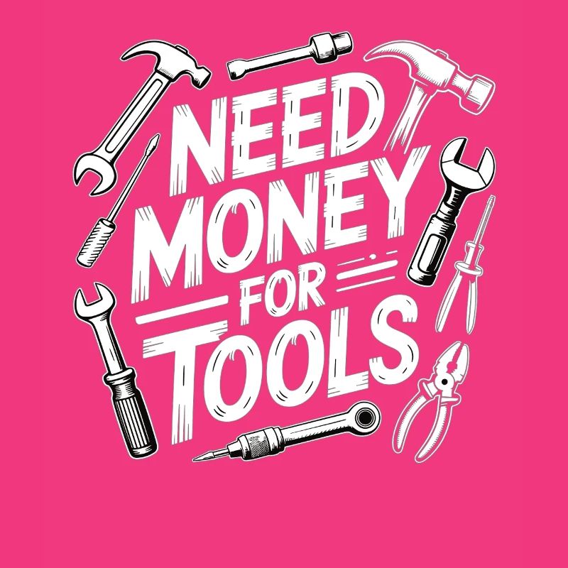 Need Money for Tools – Handwerker Spruch Shirt