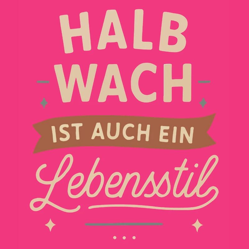Halb wach ist auch ein Lebensstil