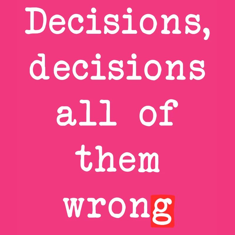 Wrong Decisions, Sarcasm & Wisdom