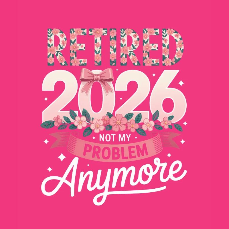 Retired 2026 Not My Problem
