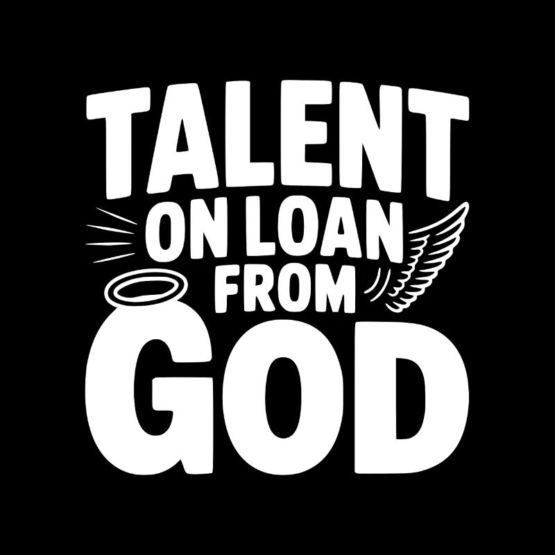 Talent on Loan from God