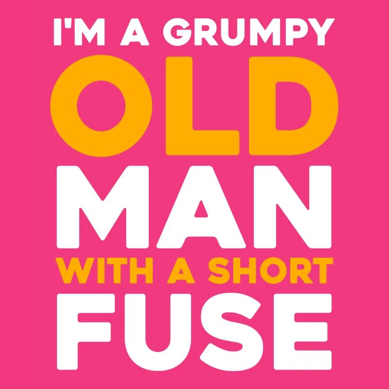 Grumpy Old Man with a Short Fuse