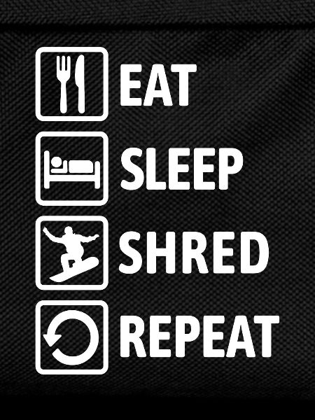 Eat Sleep Shred Repeat - Snowboarding