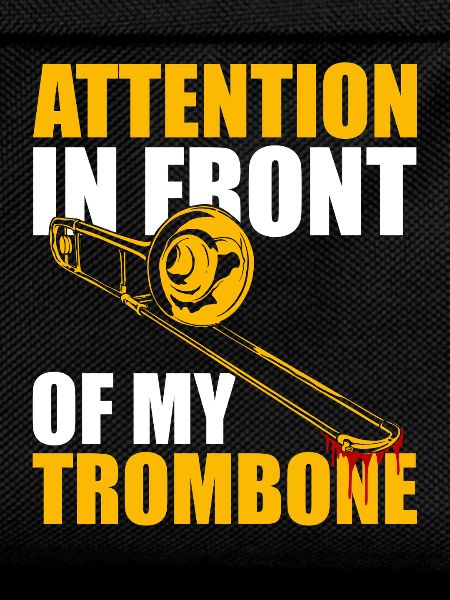 Attention Trombone Trombone Player Trombonist