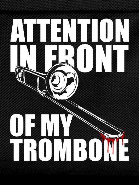 Attention Trombone Trombone Player Trombonist