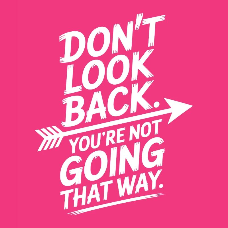 Ne regarde pas en arrière, tu ne vas pas dans cette direction, motivation