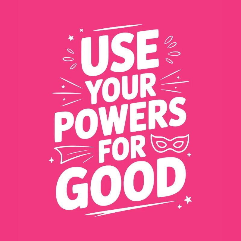Use Your Powers for Good