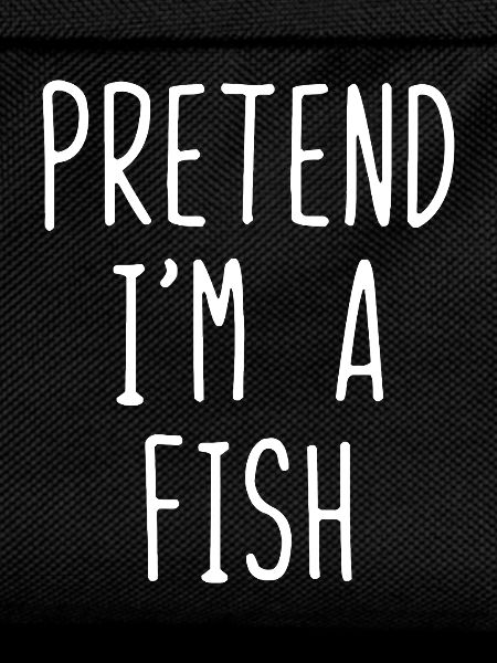 Pretend I'm a Fish