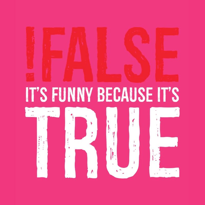 false it's funny because true