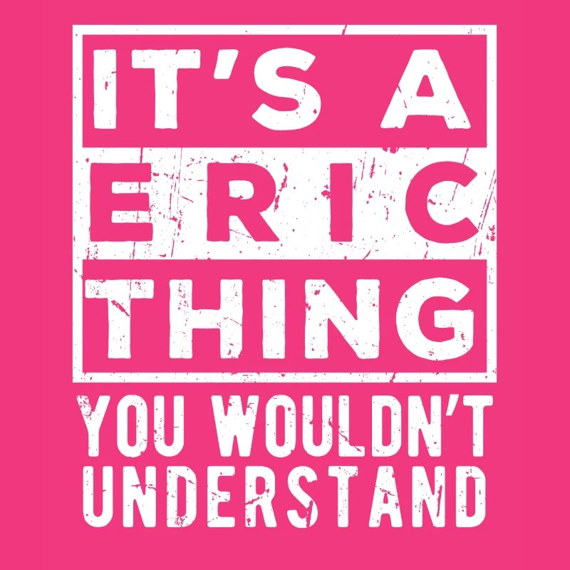 It’s A Eric Thing You Wouldn’t Understand