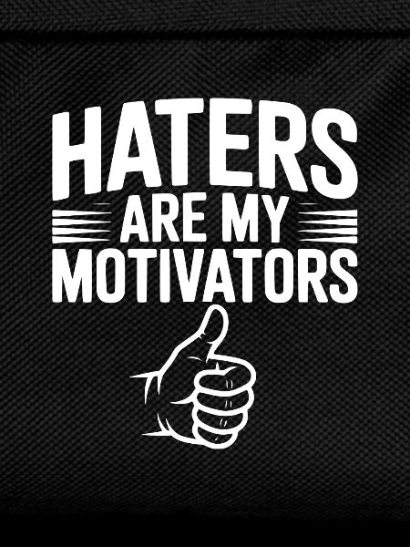 Haters Are My Motivators