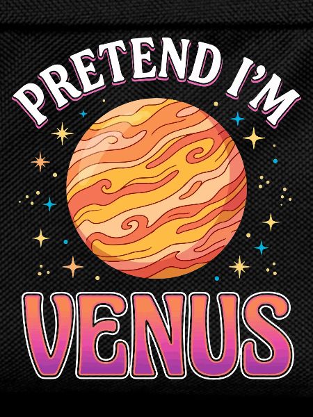 Pretend I'm Venus.