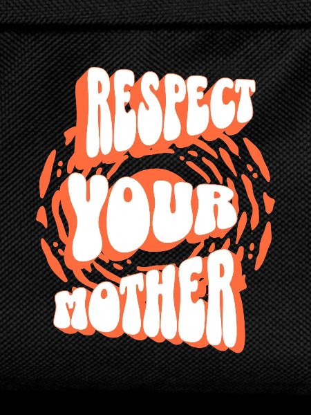 Respekt vor deiner Mutter