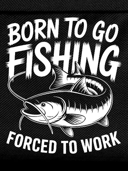 Born for fishing