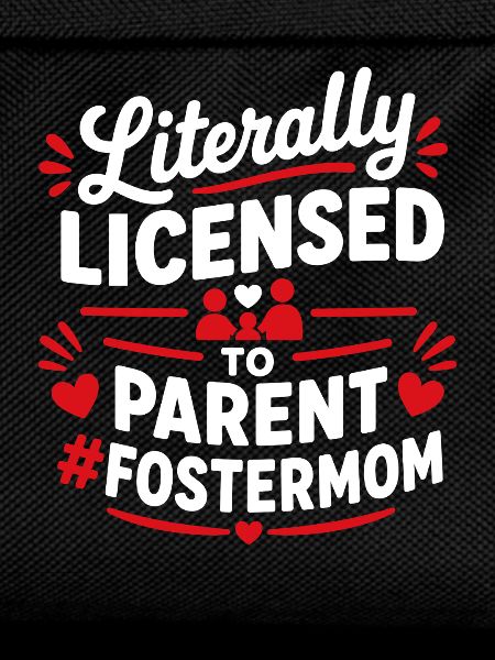 Licensed to Parent Foster Mom