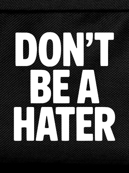 Don't Be a Hater