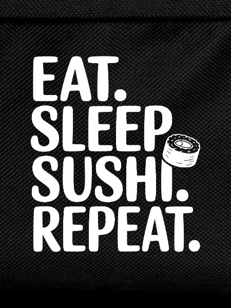 Eat. Sleep. Sushi. Repeat.