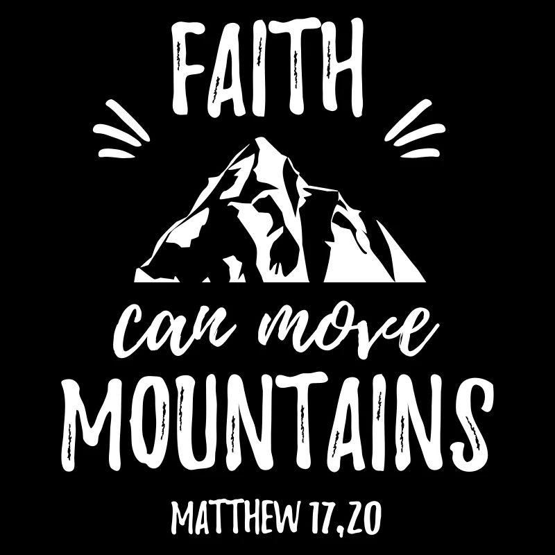Faith can move Mountains - Mattew 17;20