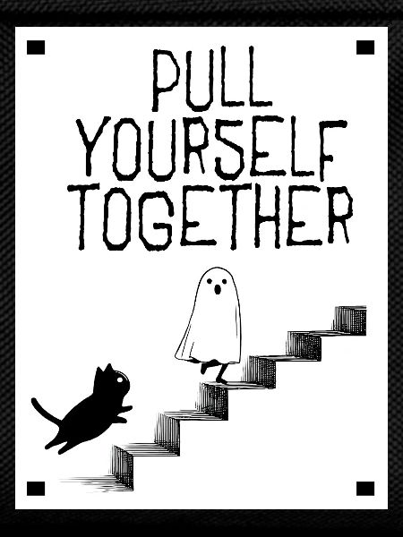 Pull yourself together