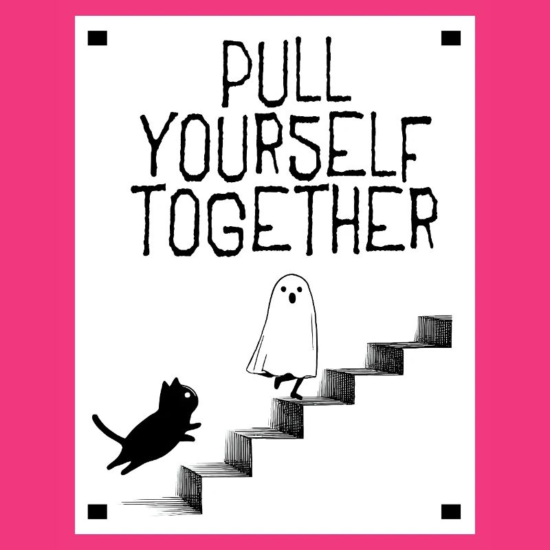 Pull yourself together