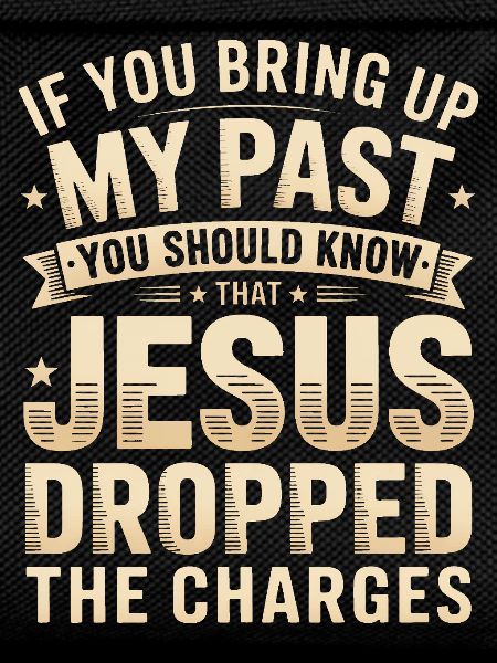 Jesus dropped the charges