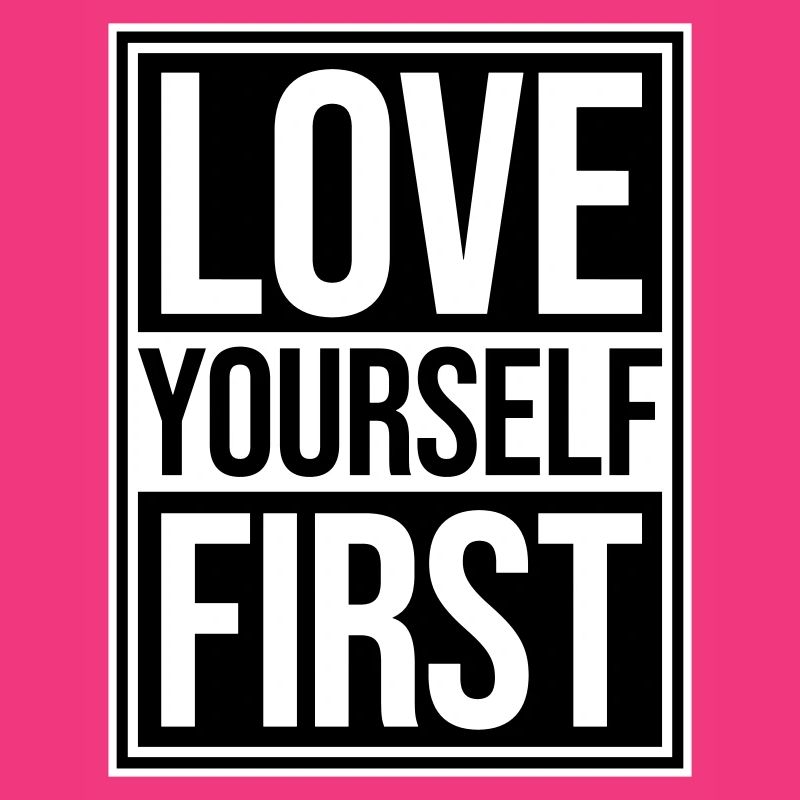 Love Yourself First Selbstliebe Selbstfürsorge