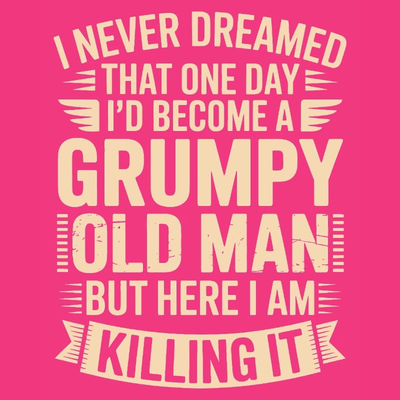 Grumpy Old Man Killing It