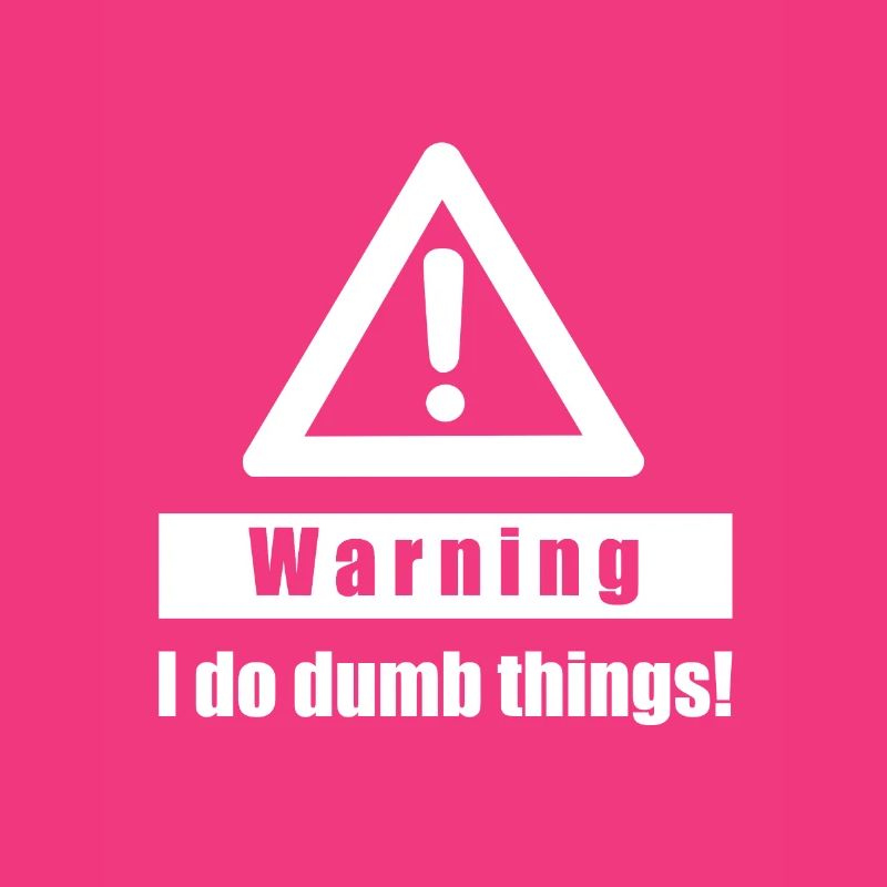 Warning - I Do Dumb Things - Gift sarcasm