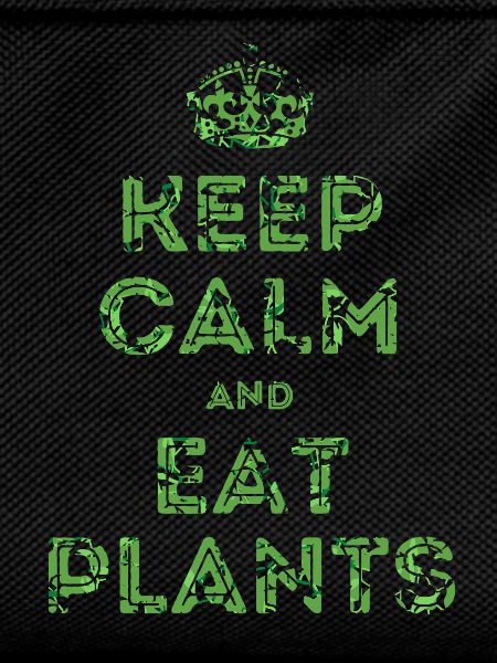 Keep Calm and Eat Plants