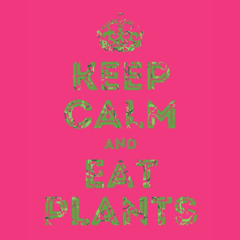 Keep Calm and Eat Plants