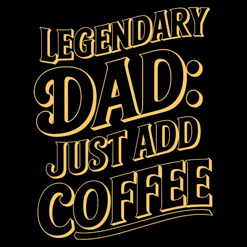 Legendary Dad: Just Add Coffee