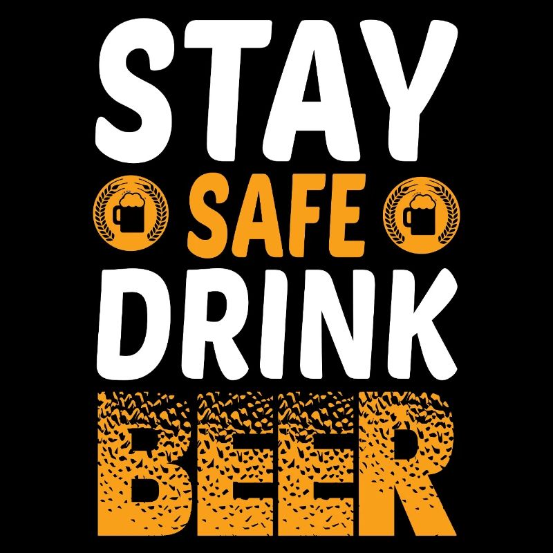 Stay safe drink more beer