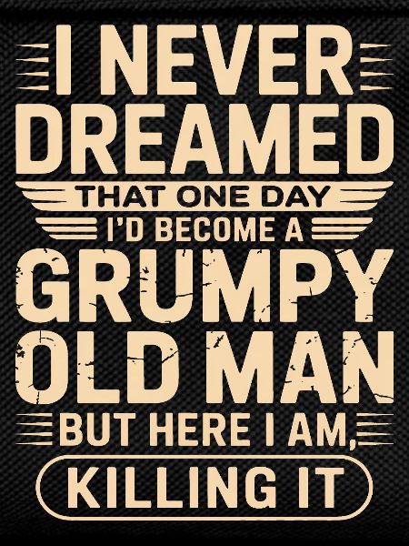 Grumpy Old Man Quote Tee