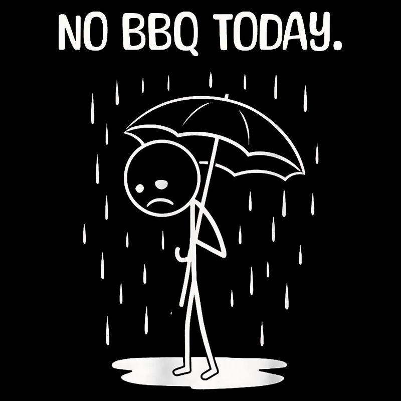 Funny Today unfortunately no BBq