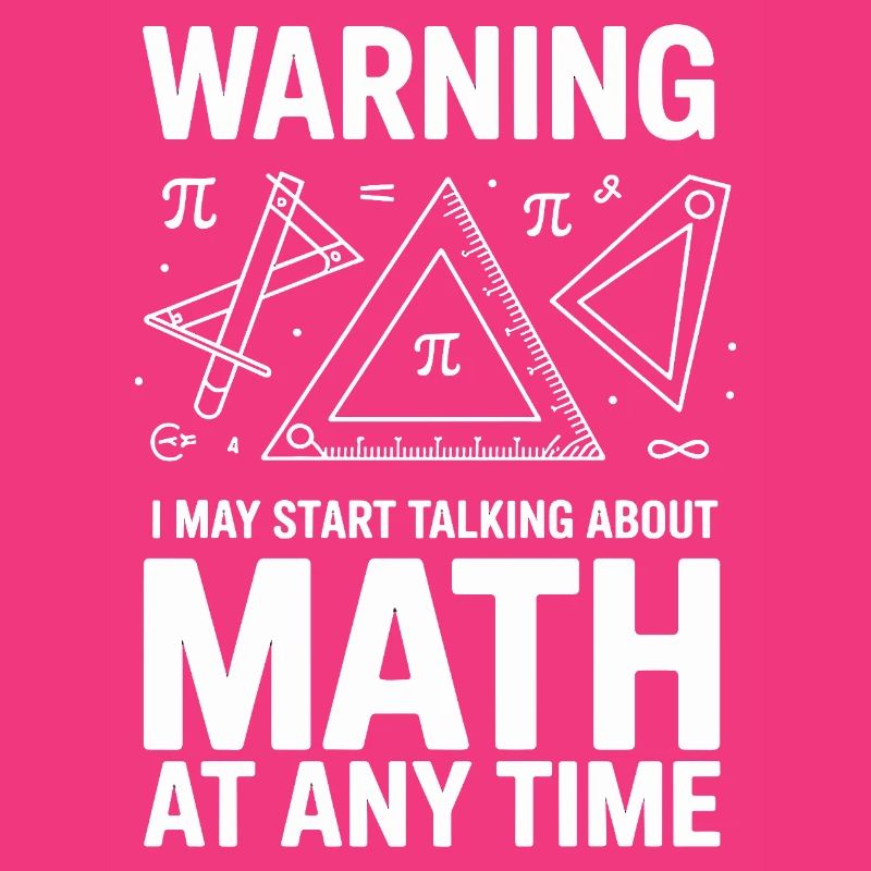 Warning I May Start Talking About Math At Any
