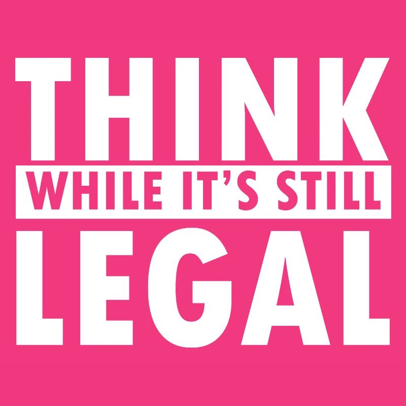 Think While It’s Still Legal Statement Design