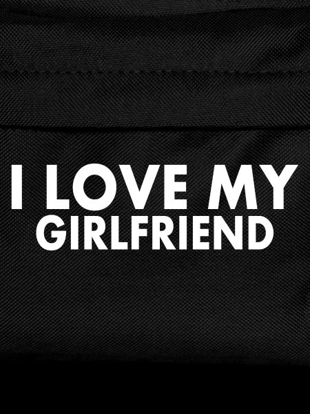 I love my girlfriend