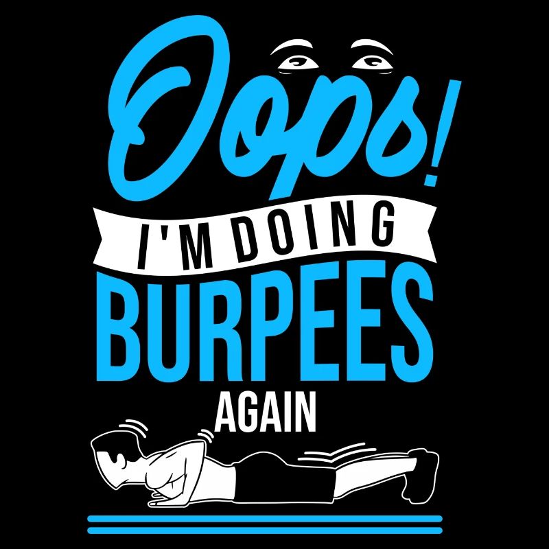 Oops! I'm doing burpees again