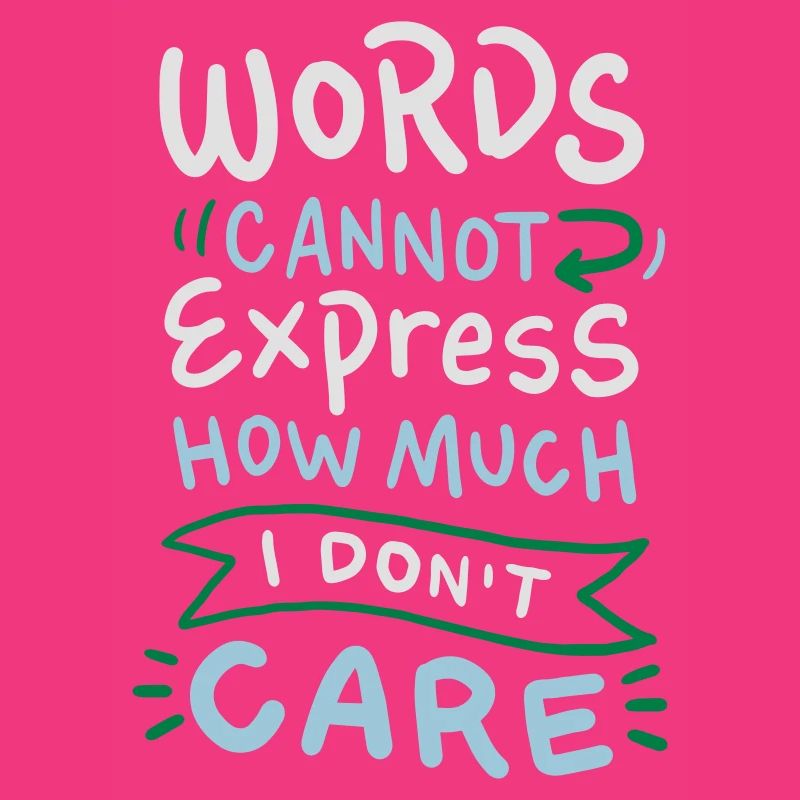 Words cannot express how much I don't care