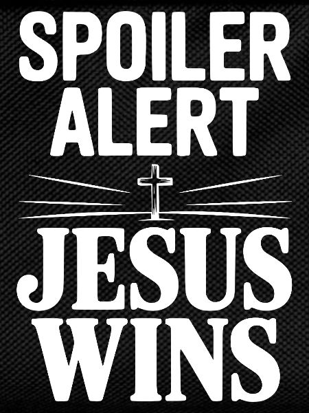 Spoiler Alert Jesus Wins