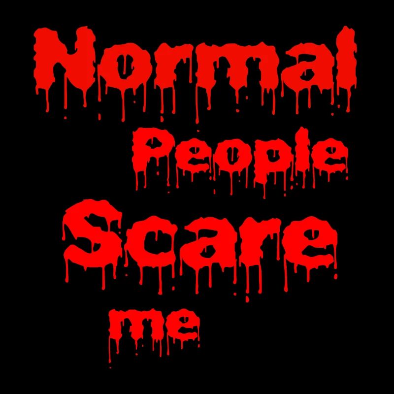 Normal people scare me