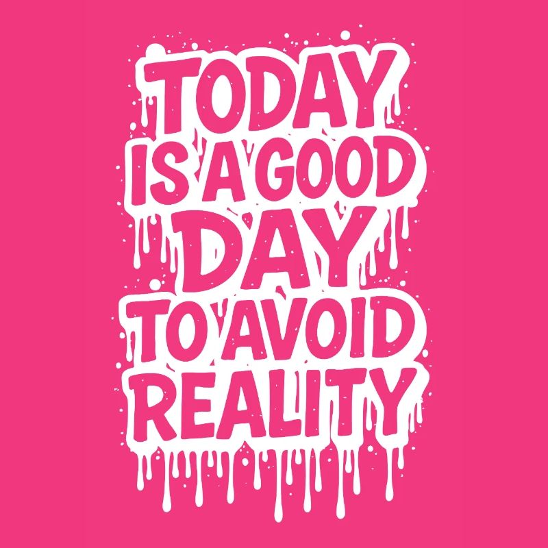 Today is a Good Day Graffiti Spruch avoid reality